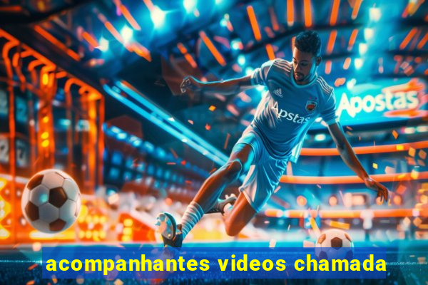 acompanhantes videos chamada